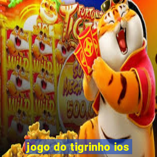 jogo do tigrinho ios